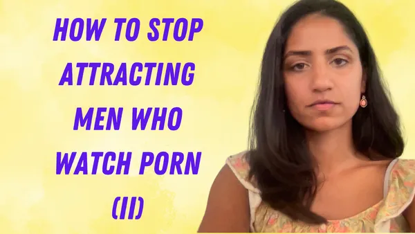 How to Stop Attracting Men Who Watch Porn - Part II